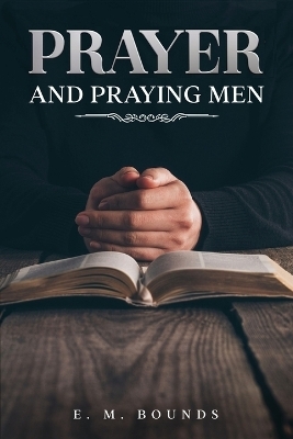 Prayer and Praying Men - Edward M Bounds