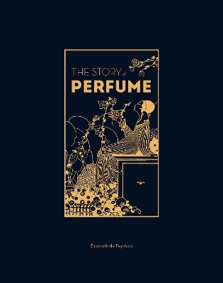 The Story of Perfume - Elisabeth De Feydeau