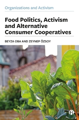 Food Politics, Activism and Alternative Consumer Cooperatives - Beyza Oba, Zeynep Özsoy