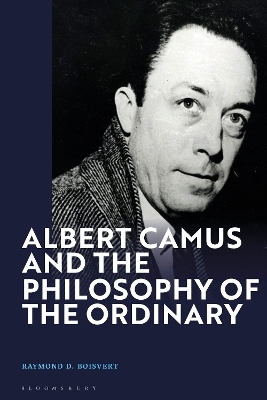 Albert Camus and the Philosophy of the Ordinary - Raymond D. Boisvert