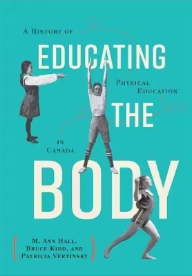 Educating the Body - M. Ann Hall, Bruce Kidd, Patricia Vertinsky