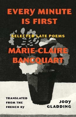 Every Minute Is First - Marie-Claire Bancquart