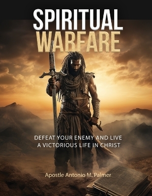 Spiritual Warfare - Antonio M Palmer