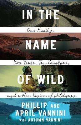 In the Name of Wild - Phillip Vannini, April Vannini