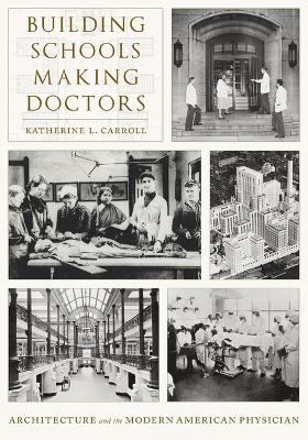 Building Schools, Making Doctors - Katherine L. Carroll