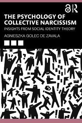 The Psychology of Collective Narcissism - Agnieszka Golec de Zavala