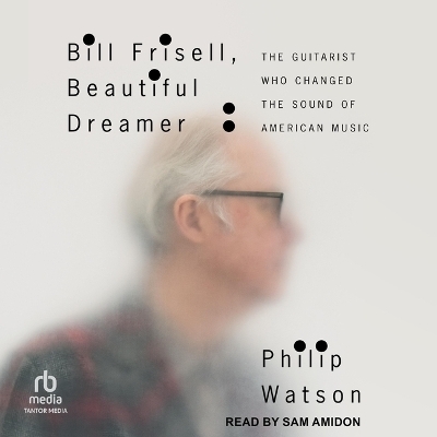 Bill Frisell, Beautiful Dreamer - Philip Watson