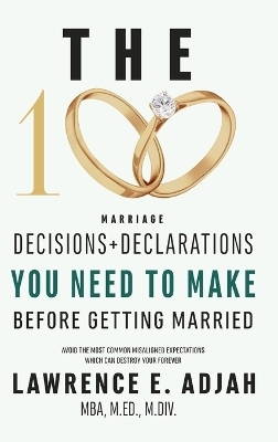 The 100 Marriage Decisions and Declarations You Need to Make Before Getting Married - Lawrence E Adjah