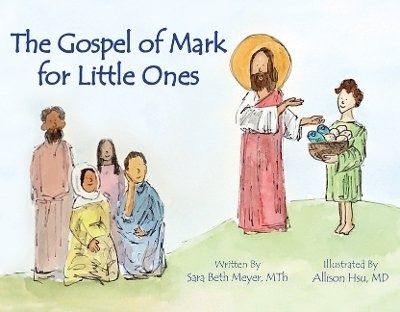 Gospel of Mark for Little Ones - Sara Beth Meyer