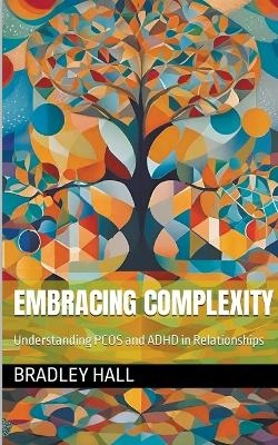 Embracing Complexity - Bradley Hall