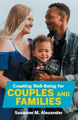 Creating Well-Being for Couples and Families - Susanne M Alexander