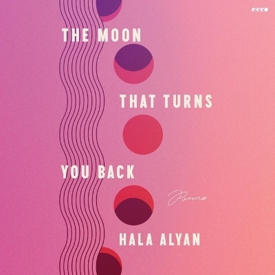 The Moon That Turns You Back - Hala Alyan