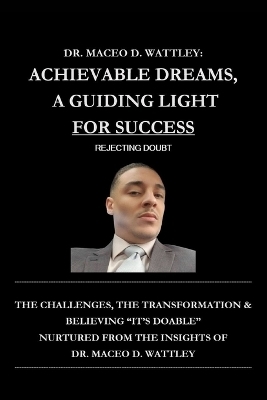 Achievable Dreams, A Guiding Light For Success - Dr Maceo D Wattley