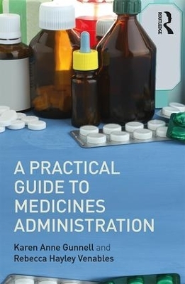 A Practical Guide to Medicine Administration - Rebecca Hayley Venables, Karen Anne Gunnell