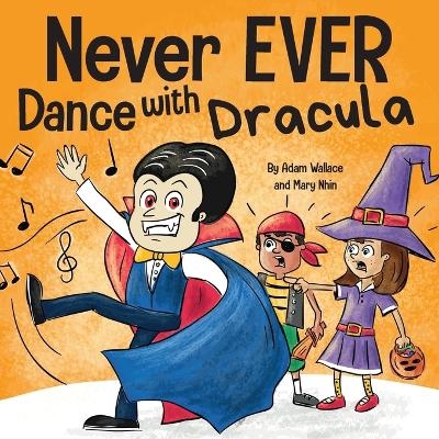Never EVER Dance with a Dracula - Adam Wallace, Mary Nhin