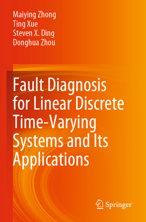 Fault Diagnosis for Linear Discrete Time-Varying Systems and Its Applications - Maiying Zhong, Ting Xue, Steven X. Ding, Donghua Zhou