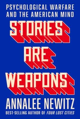 Stories Are Weapons - Annalee Newitz