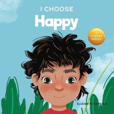 I Choose to Be Happy - Elizabeth Estrada