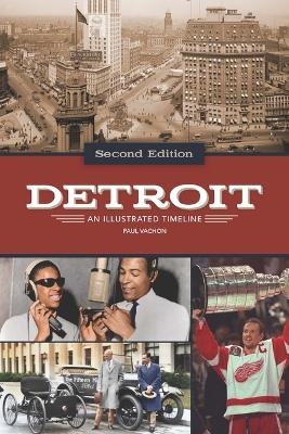 Detroit: An Illustrated Timeline, 2nd Edition - Paul Vachon