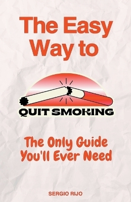 The Easy Way to Quit Smoking - Sergio Rijo