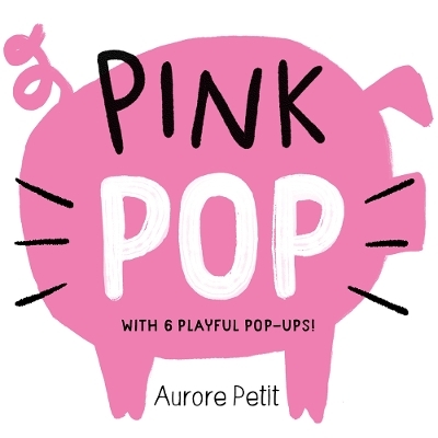 Pink Pop (With 6 Playful Pop-Ups!) - Aurore Petit