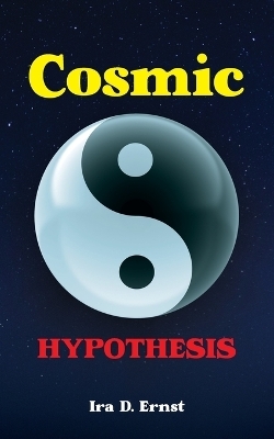 Cosmic Hypothesis - Ira D Ernst