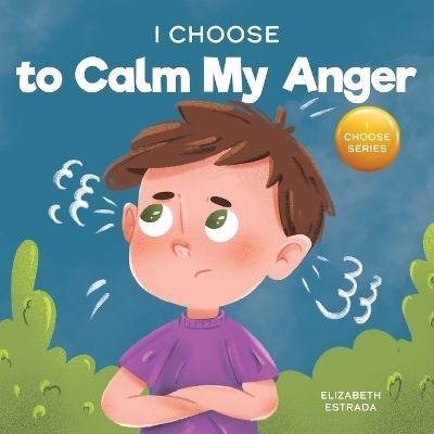 I Choose to Calm My Anger - Elizabeth Estrada