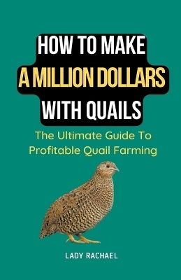 How To Make A Million Dollars With Quails - Lady Rachael