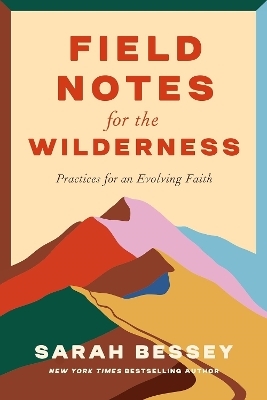 Field Notes for the Wilderness - SARAH BESSEY