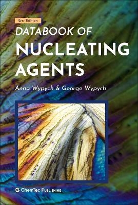 Databook of Nucleating Agents - George Wypych, Anna Wypych