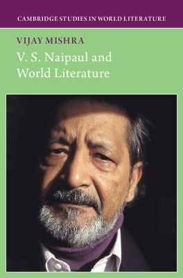 V. S. Naipaul and World Literature - Vijay Mishra