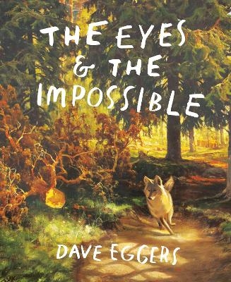 The Eyes and the Impossible - Dave Eggers