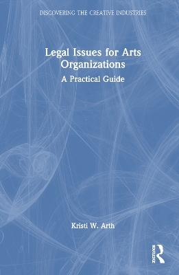 Legal Issues for Arts Organizations - Kristi W. Arth