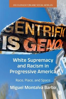 White Supremacy and Racism in Progressive America - Miguel Montalva Barba