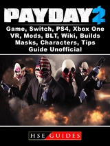 PayDay 2 Game, Switch, PS4, Xbox One, VR, Mods, BLT, Wiki, Builds, Masks, Characters, Tips, Guide Unofficial -  HSE Guides