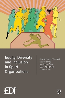 Equity, Diversity and Inclusion in Sport Organizations - Sophie Brière, Amélie Keyser-Verreault, St-Pierre Marilou, Demers Guylaine, Culver Diane