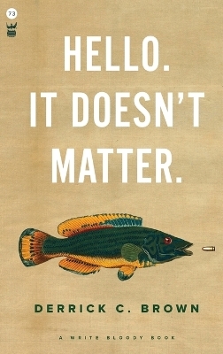 Hello. It Doesn't Matter. - Derrick C Brown