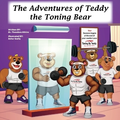 The Adventures of Teddy the Toning Bear - Theodore Atkins  Jr