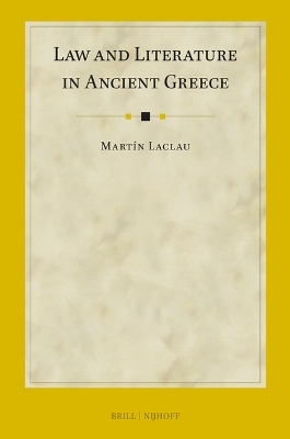 Law and Literature in Ancient Greece - Martín Laclau