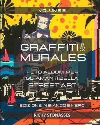 GRAFFITI e MURALES 3 - Edizione in Bianco e Nero - Ricky Stonasses