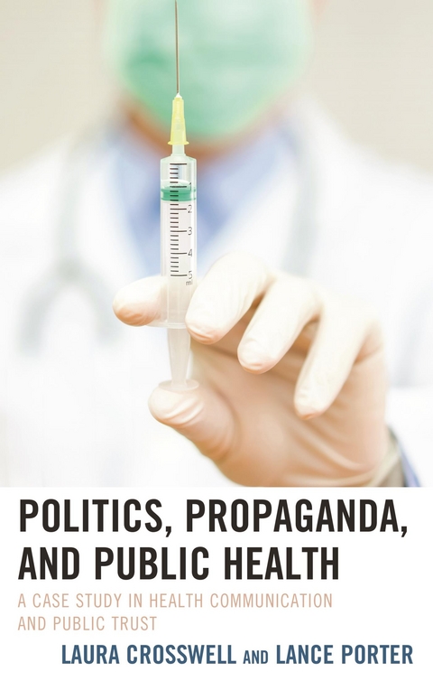 Politics, Propaganda, and Public Health -  Laura Crosswell,  Lance Porter