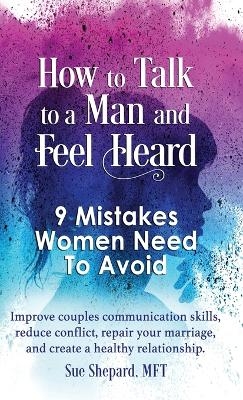 How to Talk to a Man and Feel Heard - Mft Sue Shepard