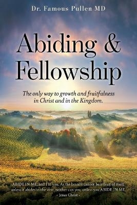 Abiding & Fellowship - Dr Famous Pullen