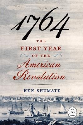 1764--The First Year of the American Revolution - Ken Shumate