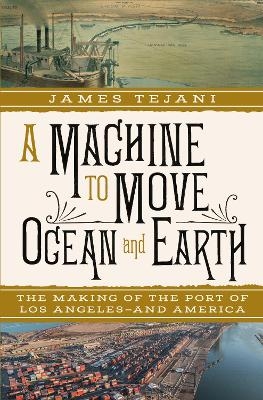 A Machine to Move Ocean and Earth - James Tejani