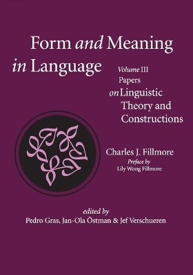Form and Meaning in Language, Volume III – Papers on Linguistic Theory and Constructions - Charles J. Fillmore, Pedro Gras, Jan–ola Östman, Jef Verschueren