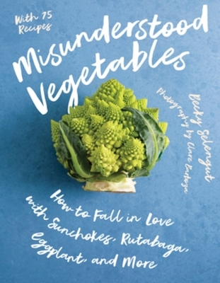 Misunderstood Vegetables - Becky Selengut