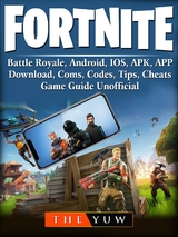 Fortnite  Mobile, Battle Royale, Android, IOS, APK, APP, Download, Coms, Codes, Tips, Cheats, Game Guide Unofficial -  The Yuw