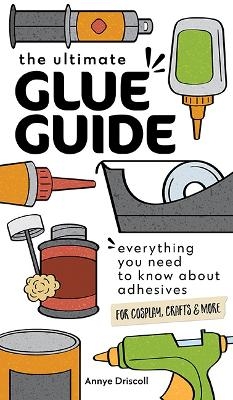 The Ultimate Glue Guide - Annye Driscoll