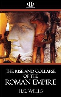 The Rise and Collapse of the Roman Empire - H.G. Wells